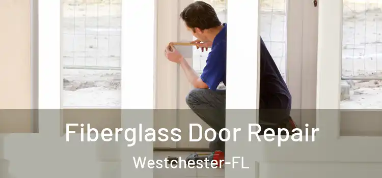 Fiberglass Door Repair Westchester-FL